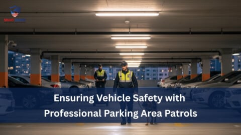 Ensuring Vehicle Safety with Professional Parking Area Patrols