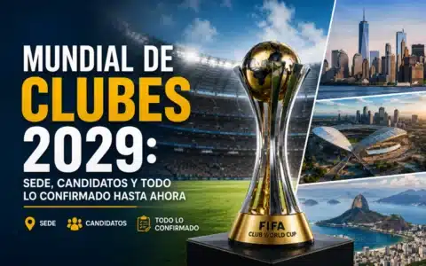 Mundial de Clubes 2029: Sede, Candidatos y Todo lo Confirmado Hasta Ahora
